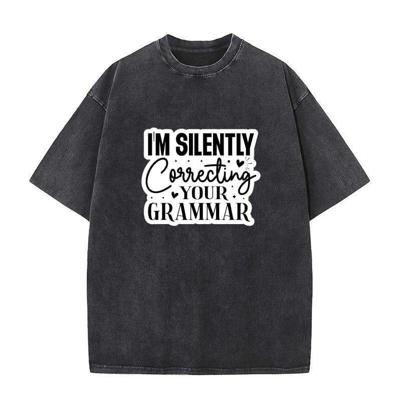 Im Silently Correcting Your Grammar Washed T-Shirt
