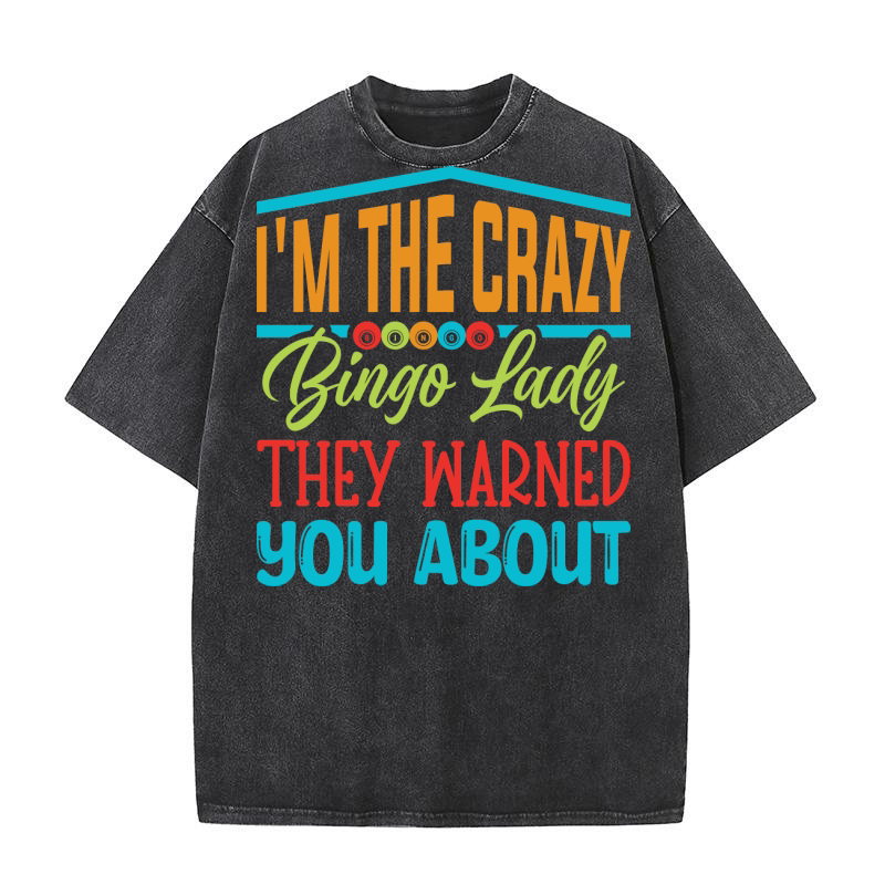 Im The Crazy Bingo Lady They Warned You About 06 Washed T-Shirt