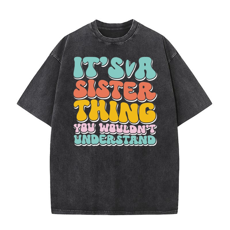 Its a Sister Thing You Wouldnt Understand 3 Washed T-Shirt