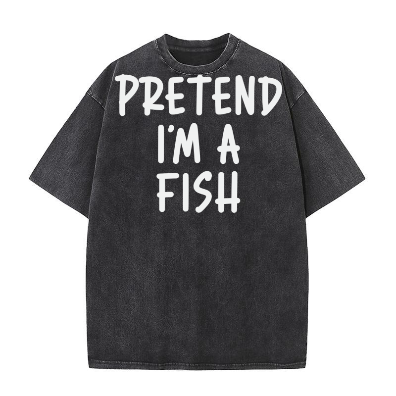 Pretend Im A Fish Washed T-Shirt