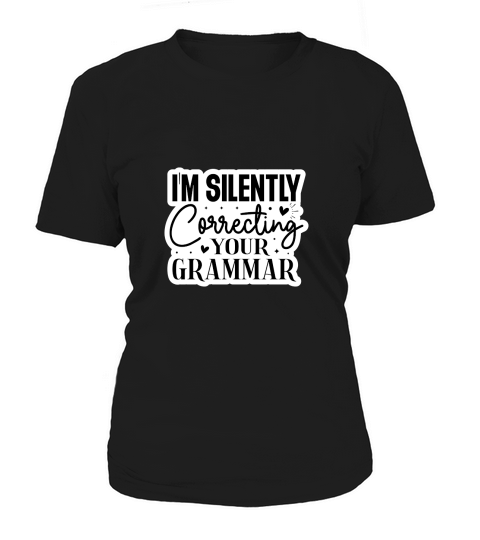 Im Silently Correcting Your Grammar Women's T-Shirt