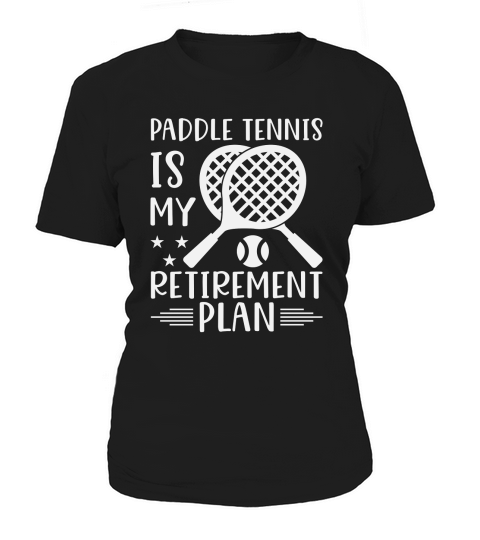 Paddle Tennis Is My Retirement Plan Women's T-Shirt