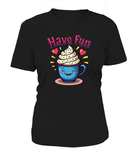 Smiling Cup Have Fun Women's T-Shirt