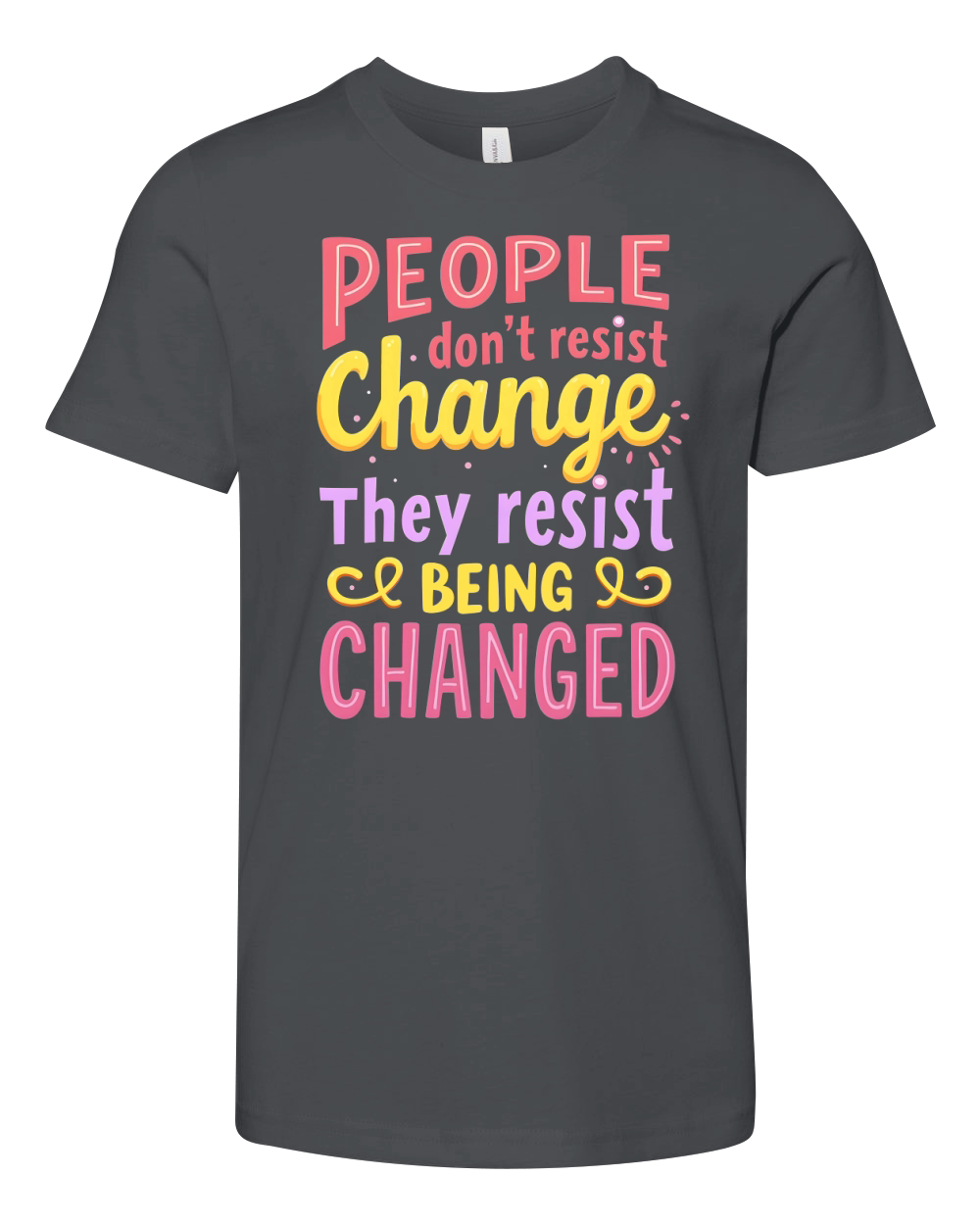 People Dont Resist Change They Resist Being Changed Youth Unisex Jersey Tee