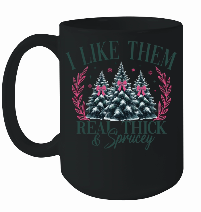 ILikeThemRealThickAndSprucey Ceramic Mug