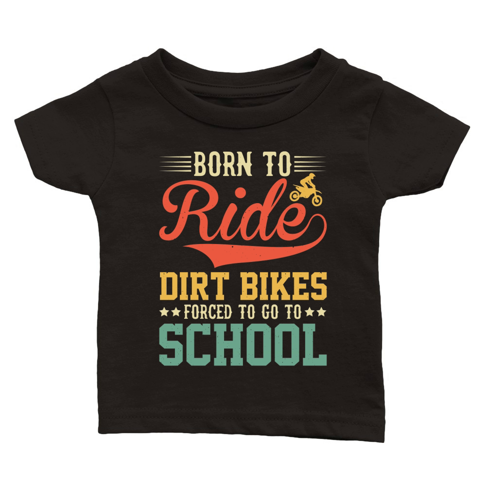 Born To Ride Dirt Bikes Forced To Go To School  (1) Classic Baby Crewneck T-shirt