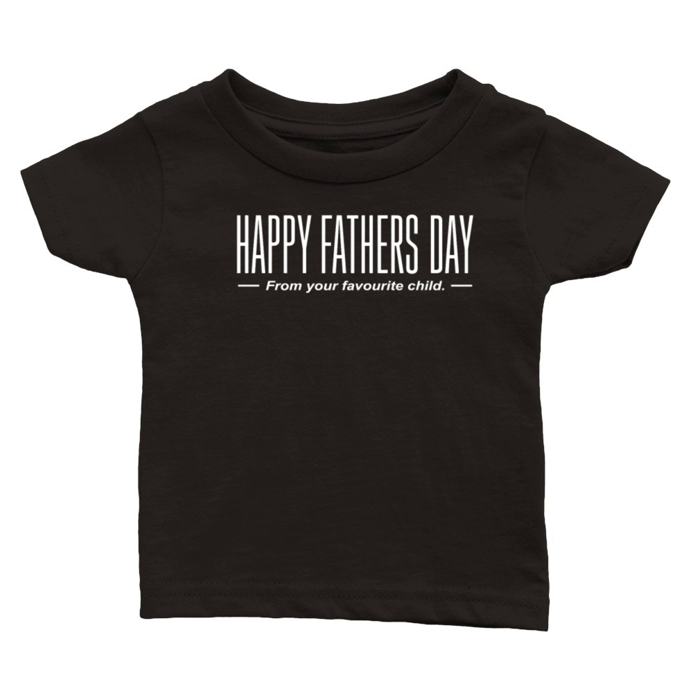 HAPPY FATHERS DAY FAVOURITE CHILD Classic Baby Crewneck T-shirt