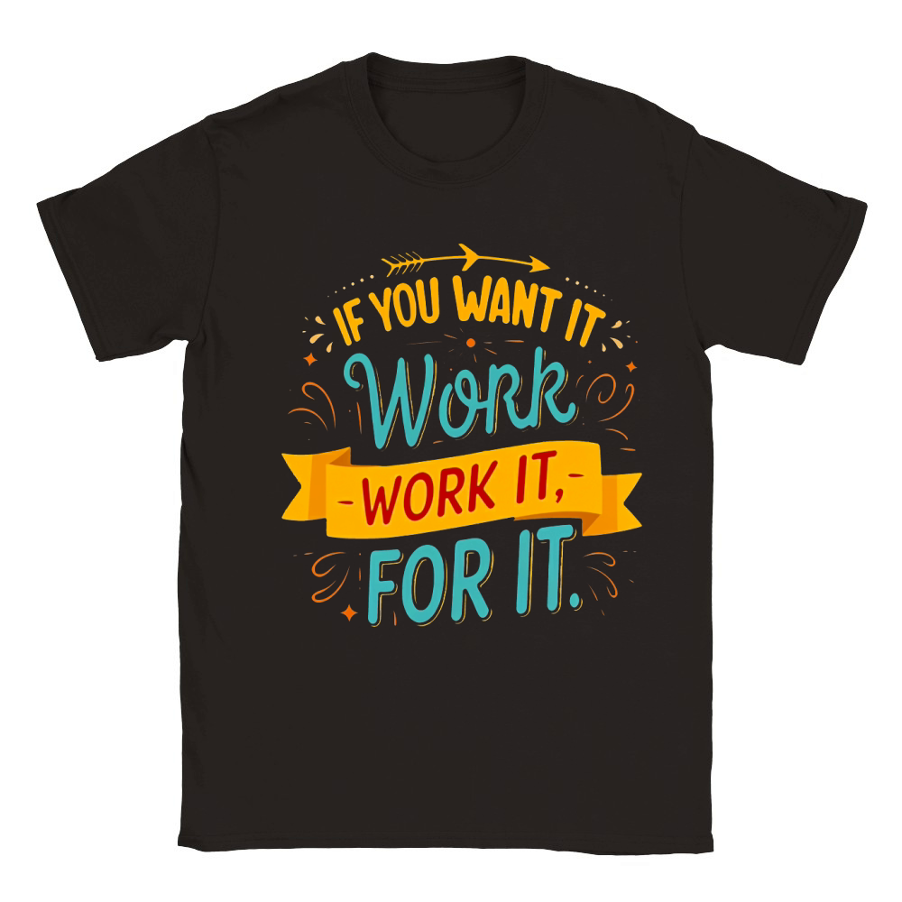 If you want it work it for it Classic Kids Crewneck T-shirt