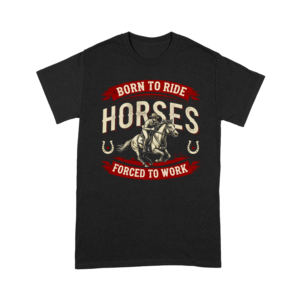 Born To Ride Horses Forced To Work Comfort T-shirt