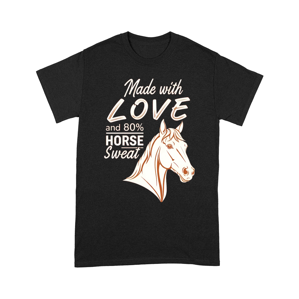 Made With Love And 80% Horse Sweat Comfort T-shirt