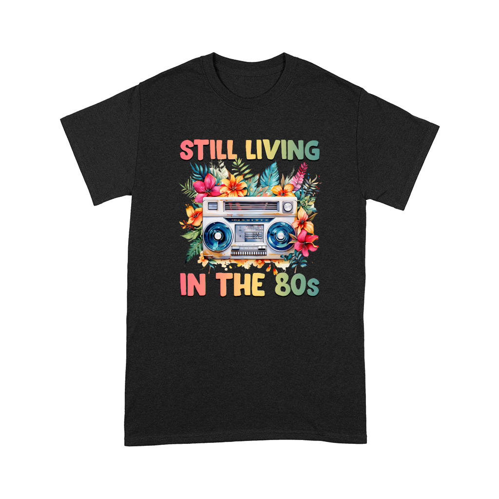 Still Living In The 80s Retro Boombox Comfort T-shirt