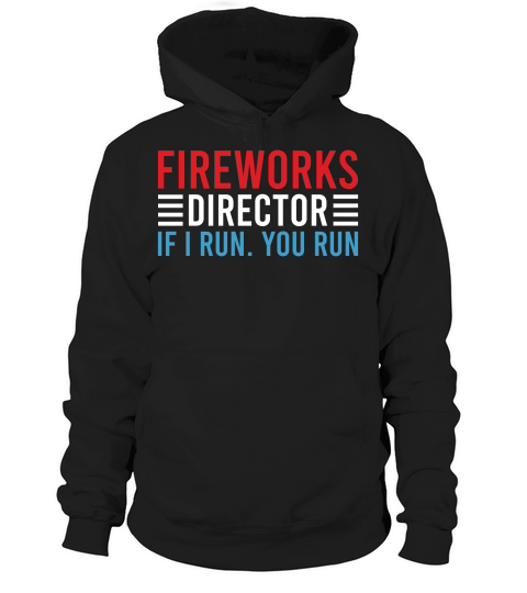 Fireworks Director If I Run You Run Hoodie Unisex