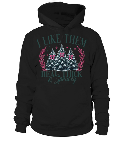 ILikeThemRealThickAndSprucey Hoodie Unisex