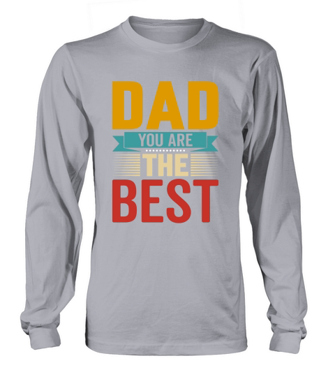 dad you are the best Long sleeved Unisex