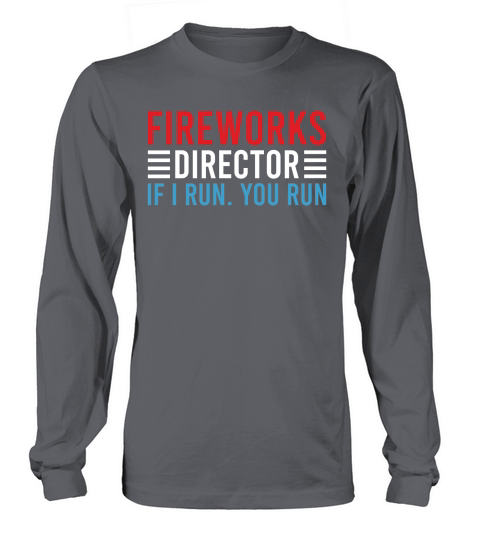 Fireworks Director If I Run You Run Long sleeved Unisex