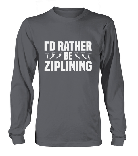 Id Rather Be Zip Lining Long sleeved Unisex