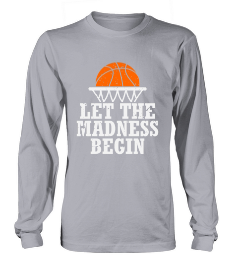 Let the Madness Begin Long sleeved Unisex