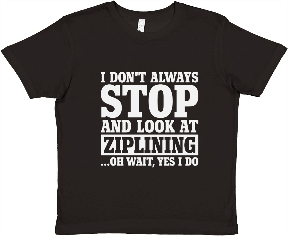 I Dont Always Stop and Look At Ziplining Premium Kids Crewneck T-shirt