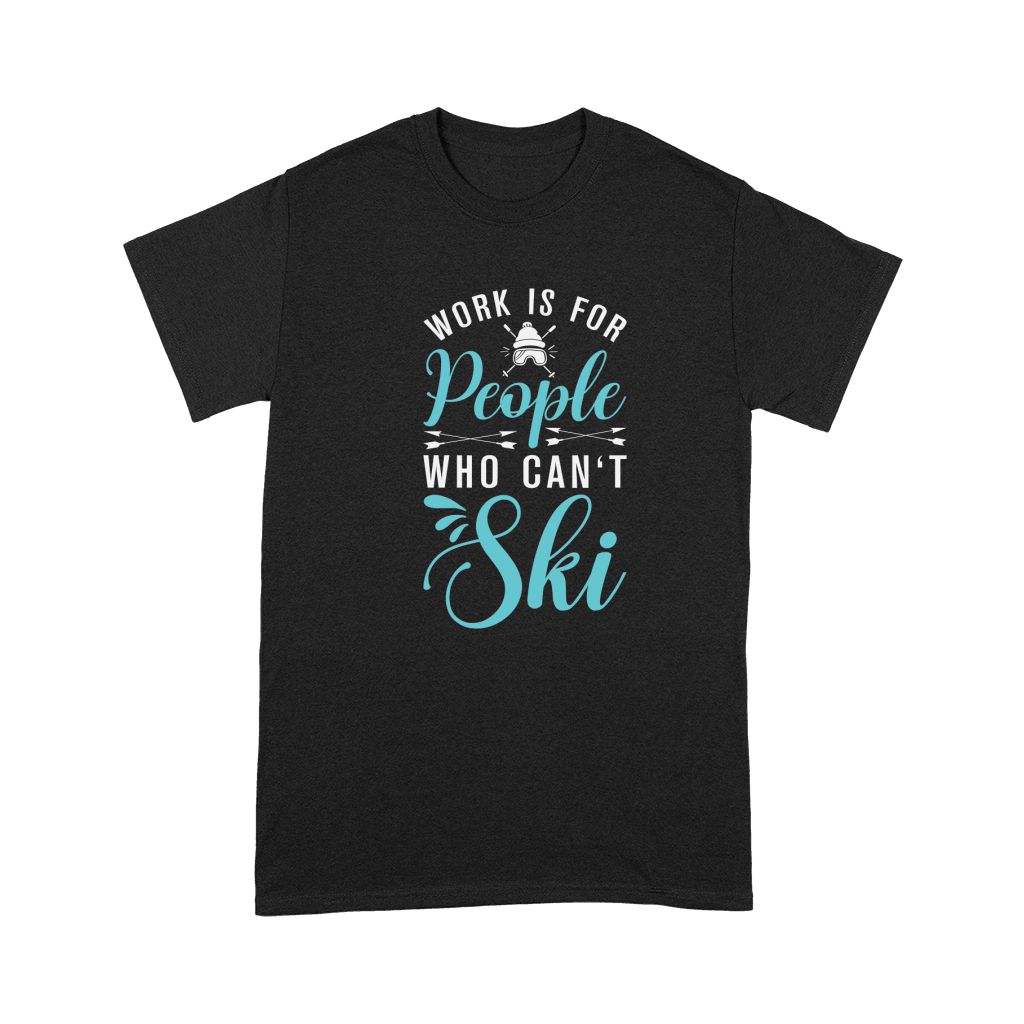 Work is for people who cant Ski Premium T-shirt