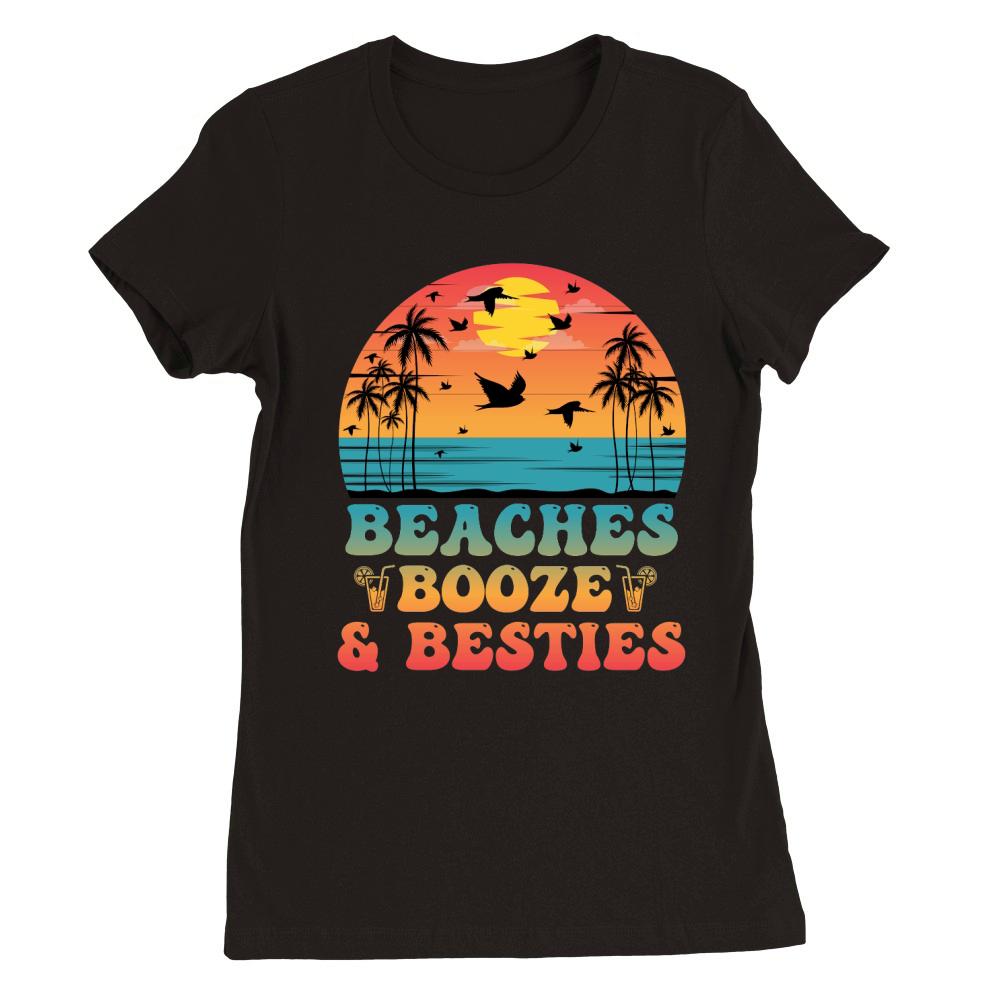 Beaches Booze & Besties T Shirt Design (1) Premium Womens Crewneck T-shirt