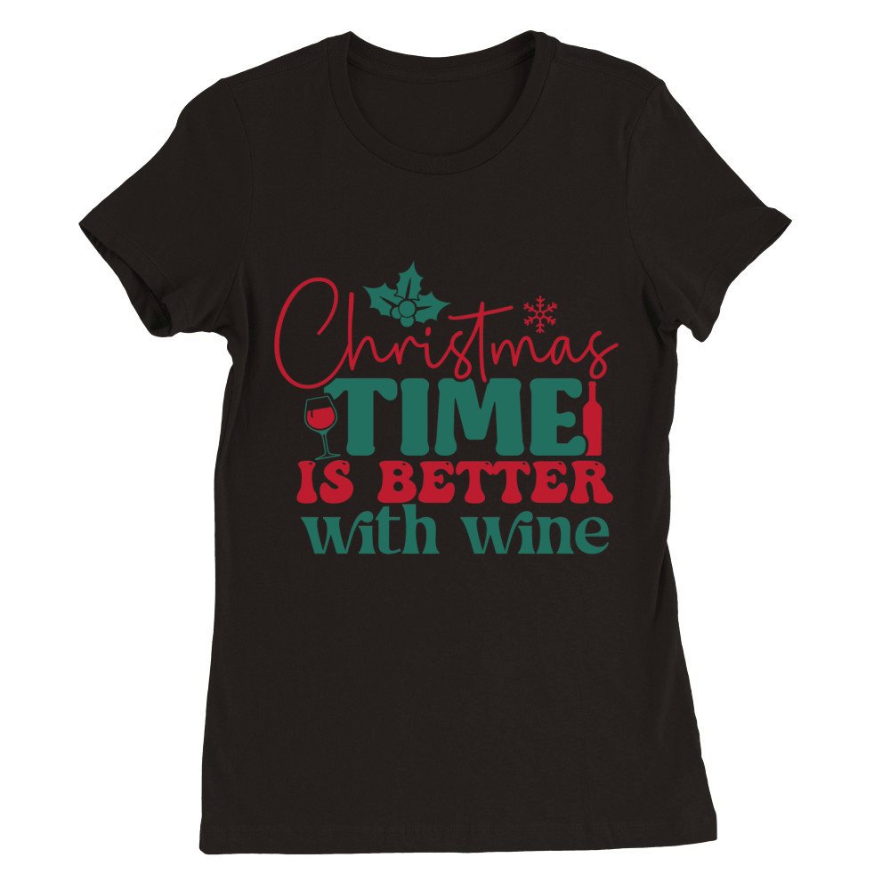 christmas time is better with wine Premium Womens Crewneck T-shirt