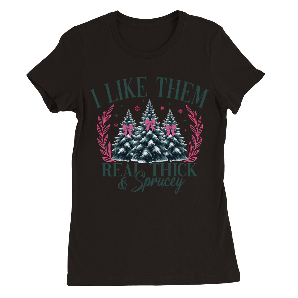 ILikeThemRealThickAndSprucey Premium Womens Crewneck T-shirt