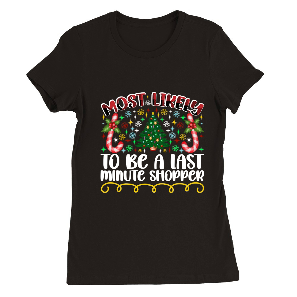 Most Likely To Be A Last Minute Shopper Premium Womens Crewneck T-shirt