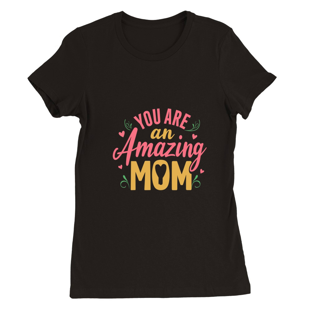 You are an amazing mom Premium Womens Crewneck T-shirt