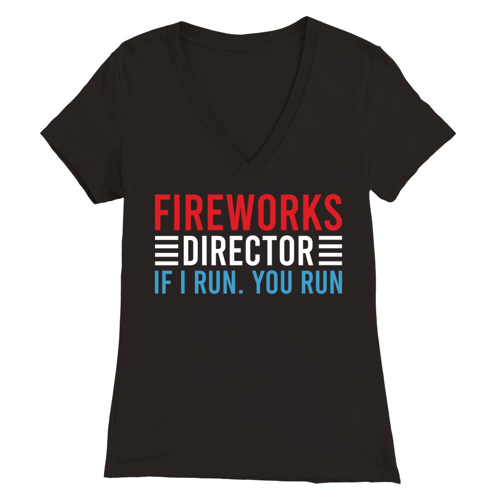 Fireworks Director If I Run You Run Premium Womens V-Neck T-shirt