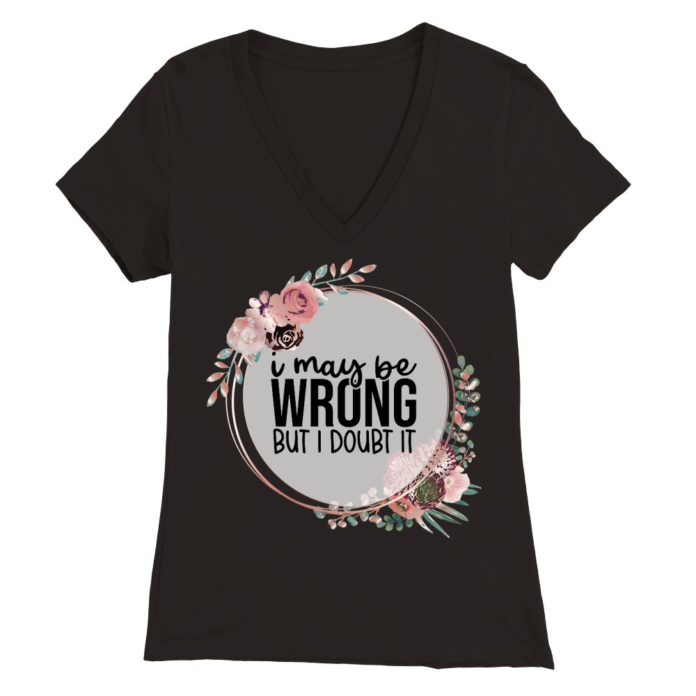 i may be wrong Premium Womens V-Neck T-shirt