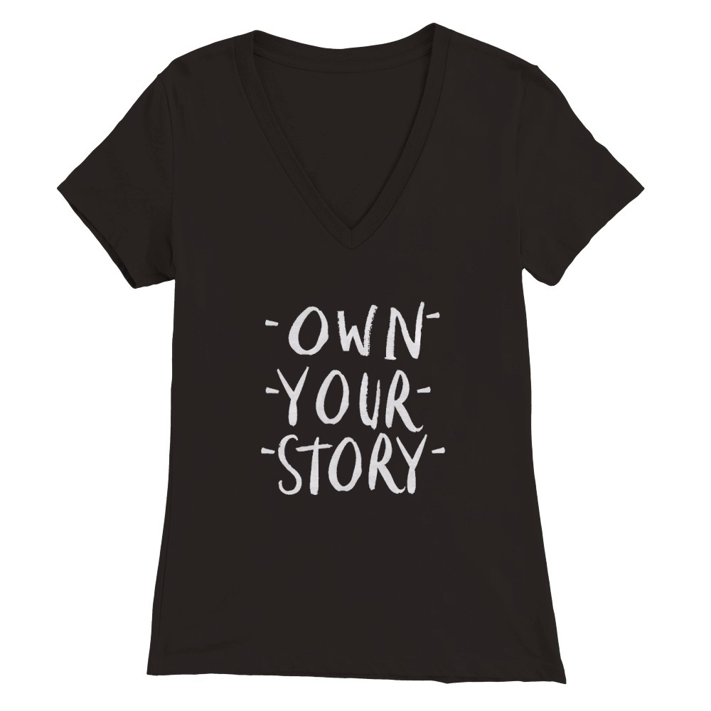 Own your story Premium Womens V-Neck T-shirt