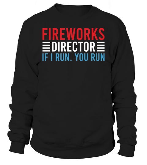 Fireworks Director If I Run You Run Sweatshirt Unisex