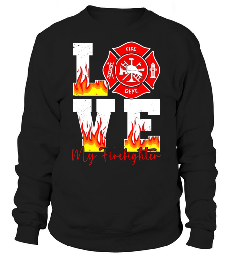 Love My Firefighter 4 Sweatshirt Unisex