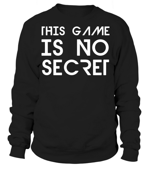 this game is no secret Sweatshirt Unisex