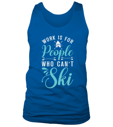 Work is for people who cant Ski Tank Top Unisex