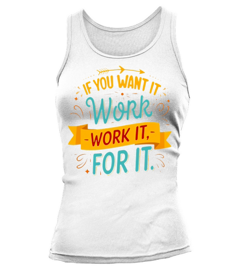 If you want it work it for it Tank top Woman