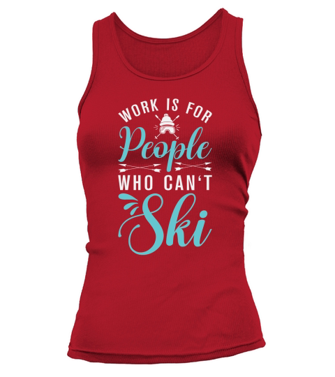 Work is for people who cant Ski Tank top Woman