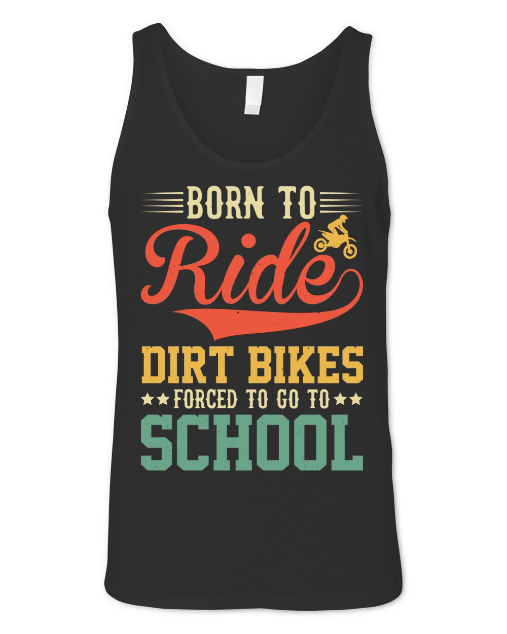 Born To Ride Dirt Bikes Forced To Go To School  (1) Unisex Jersey Tank