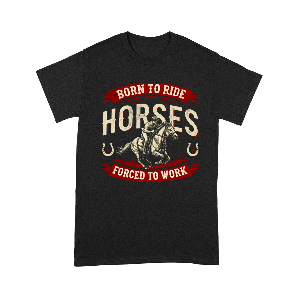 Born To Ride Horses Forced To Work Unisex T-Shirt