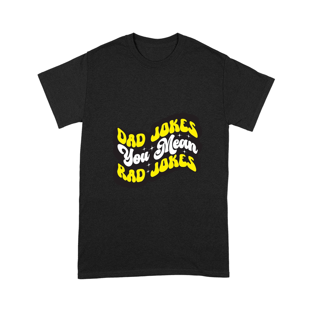 Dad Jokes You Mean Rad Jokes Unisex T-Shirt