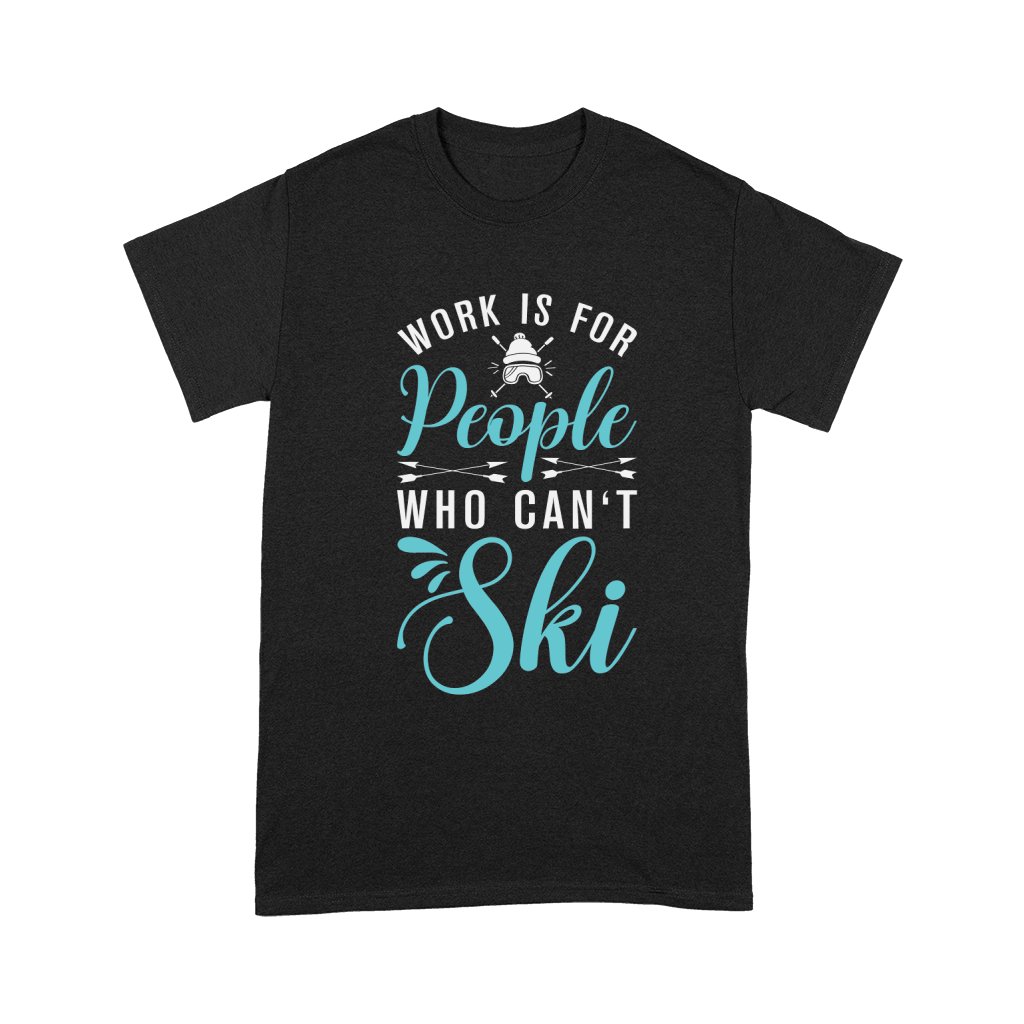 Work is for people who cant Ski Unisex T-Shirt