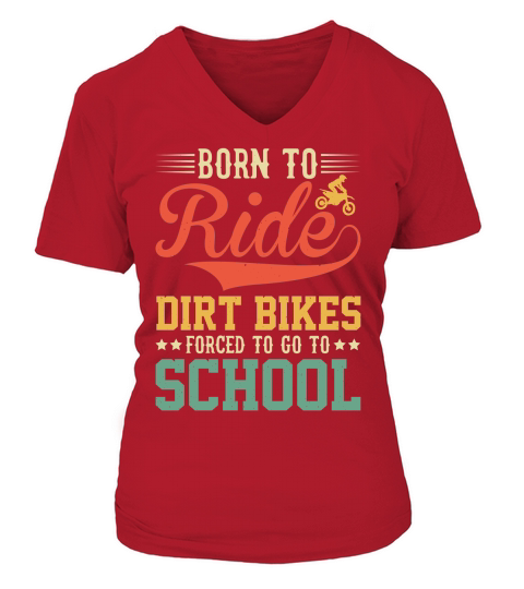 Born To Ride Dirt Bikes Forced To Go To School  (1) V-neck T-Shirt Woman