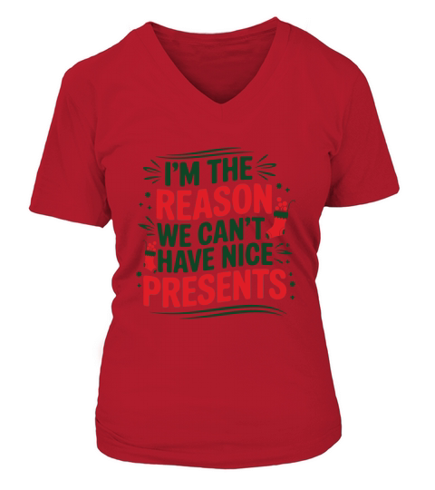 IM THE REASON WE CANT HAVE NICE PRESENTS V-neck T-Shirt Woman