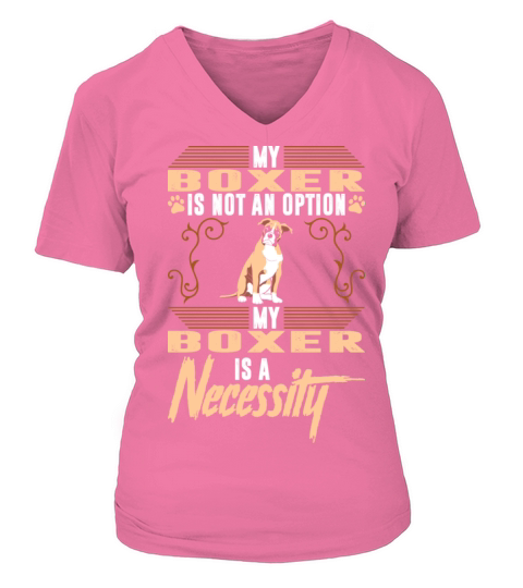 My Boxer Dog Is A Necessity V-neck T-Shirt Woman