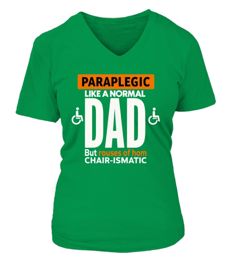 Paraplegic like a normal dad but rouses of hom chair ismatic V-neck T-Shirt Woman