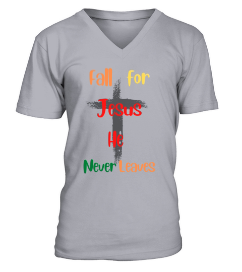 Fall For Jesus He Never Leaves V-Neck T-shirt