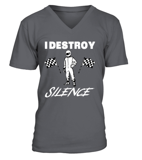 Funny Car Racer Shirt - I Destroy Silence Gift V-Neck T-shirt