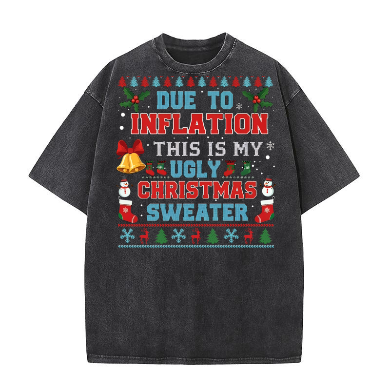 Due To Inflation This is my ugly Christmas Sweater Washed T-Shirt