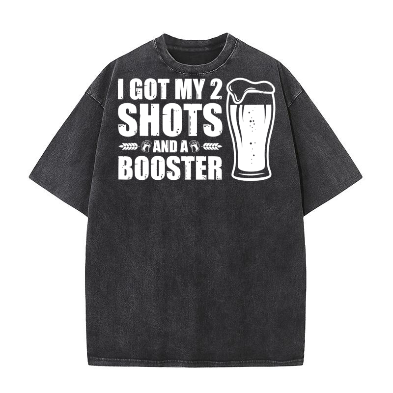 I Got My Two Shots And A Booster Beer (1) Washed T-Shirt