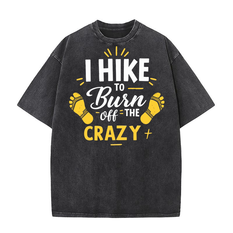 I hike to burn off the crazy Washed T-Shirt